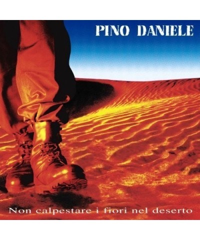 Pino Daniele NON CALPESTARE I FIORI NEL DESERTO CD $13.39 CD